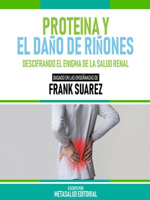 cover image of Proteina Y El Daño De Riñones--Basado En Las Enseñanzas De Frank Suarez
